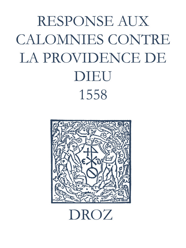 Recueil des opuscules 1566. Response aux calomnies contre la providence de Dieu (1558) - Laurence Vial-Bergon - Librairie Droz