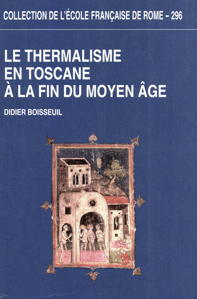 Le Thermalisme en Toscane à la fin du Moyen Âge - Didier Boisseuil - Publications de l’École française de Rome