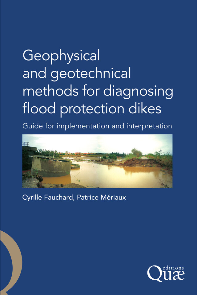 Geophysical and Geotechnical Methods for Diagnosing Flood Protection Dikes - Cyrille Fauchard, Patrice Mériaux - Quæ