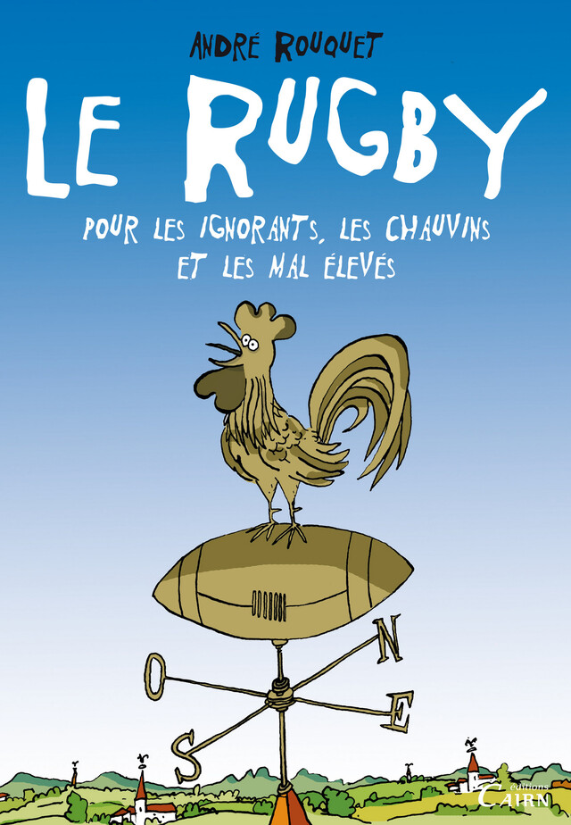 Le Rugby pour les Ignorants, les Chauvins et les mals élevés - André Rouquet - Cairn