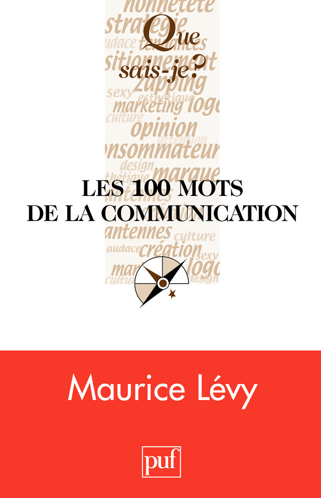 Les 100 mots de la communication - Maurice Levy - Que sais-je ?