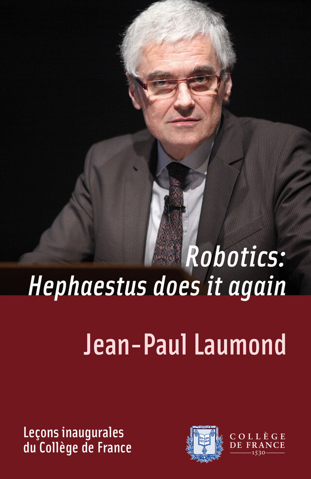 Robotics: Hephaestus does it again - Jean-Paul Laumond - Collège de France