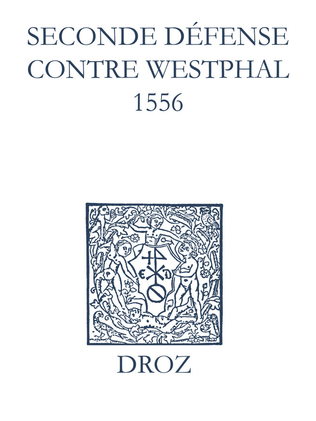 Recueil des opuscules 1566. Seconde défense contre Westphal (1556) - Laurence Vial-Bergon - Librairie Droz