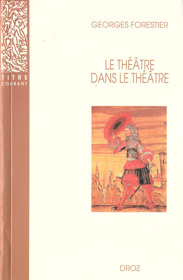 Le Théâtre dans le théâtre sur la scène française du XVIIe siècle - Georges Forestier - Librairie Droz