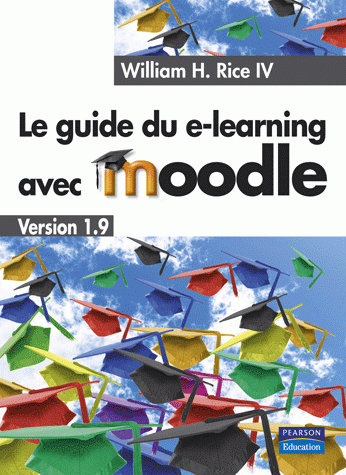 Le guide du e-learning avec Moodle - William H. Rice IV - Pearson