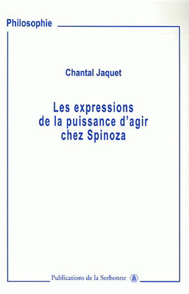 Les expressions de puissance d’agir chez Spinoza - Chantal Jaquet - Éditions de la Sorbonne