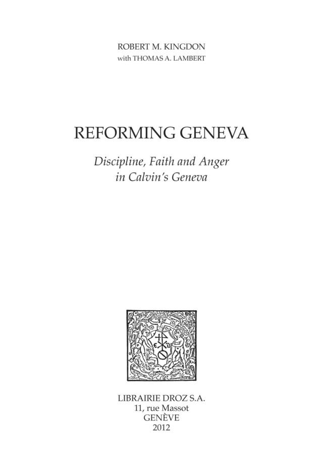 Reforming Geneva : Discipline, Faith and Anger in Calvin's Geneva - Robert M. Kingdon, Thomas A. Lambert - Librairie Droz