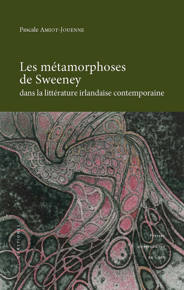 Les métamorphoses de Sweeney dans la littérature irlandaise contemporaine - Pascale Amiot-Jouenne - Presses universitaires de Caen