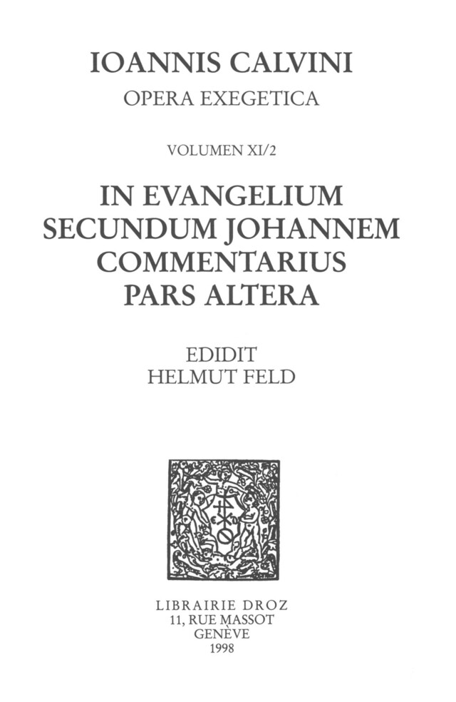 In evangelium secundum Johannem Commentarius. Pars altera. Series II, Opera exegetica - Jean Calvin - Librairie Droz