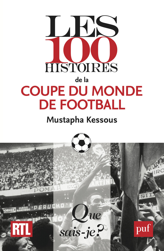 Les 100 histoires de la coupe du monde de football - Mustapha Kessous - Que sais-je ?
