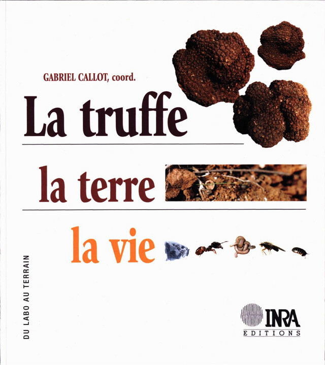 La truffe, la terre, la vie - Gabriel Callot - Quæ