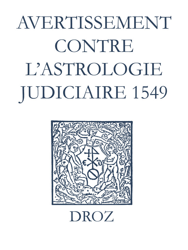 Recueil des opuscules 1566. Avertissement contre l’astrologie judiciaire (1549) - Laurence Vial-Bergon - Librairie Droz