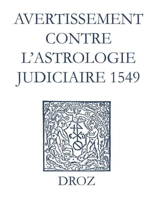 Recueil des opuscules 1566. Avertissement contre l’astrologie judiciaire (1549) - Laurence Vial-Bergon - Librairie Droz