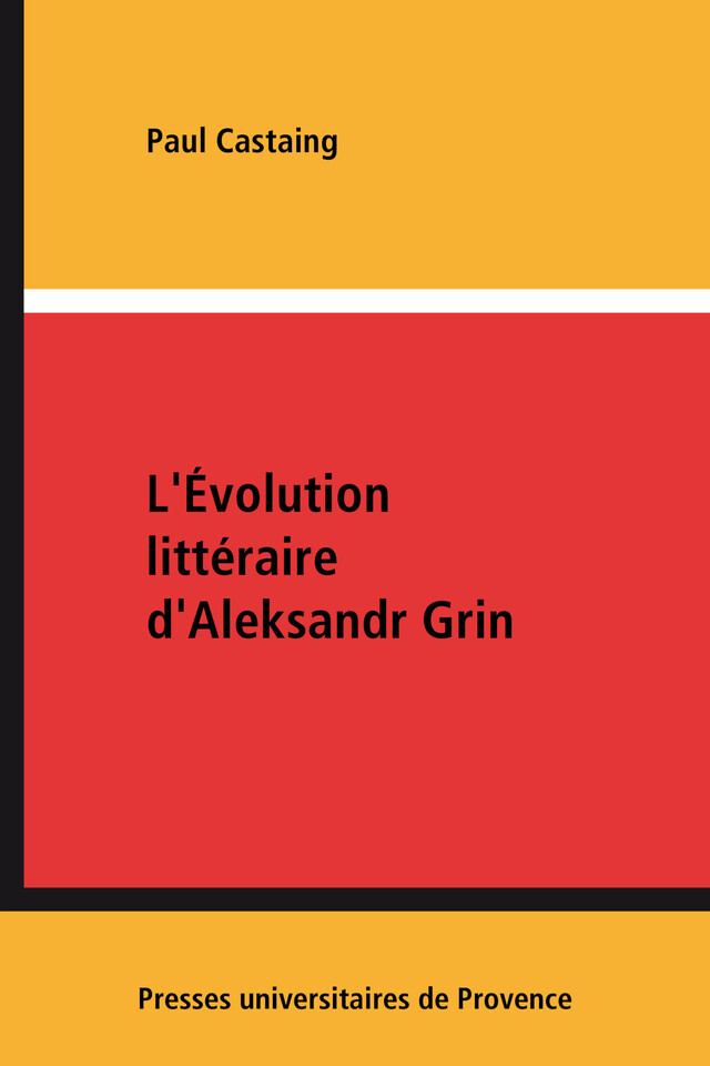 L'Évolution littéraire d'Aleksandr Grin - Paul Castaing - Presses universitaires de Provence