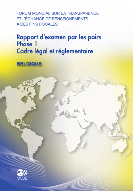 Forum mondial sur la transparence et l'échange de renseignements à des fins fiscales Rapport d'examen par les pairs :  Belgique 2011 -  Collectif - OCDE / OECD