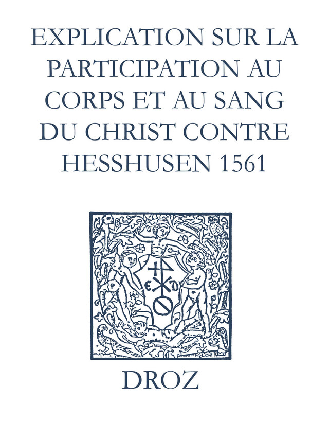 Recueil des opuscules 1566. Explication sur la participation au corps et au sang du Christ contre Heßhusen (1561) - Laurence Vial-Bergon - Librairie Droz