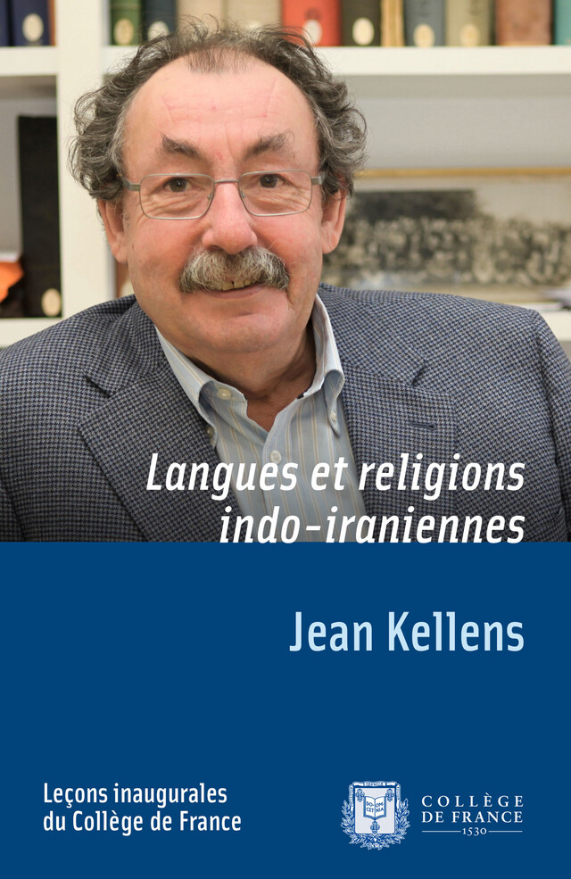Langues et religions indo-iraniennes - Jean Kellens - Collège de France