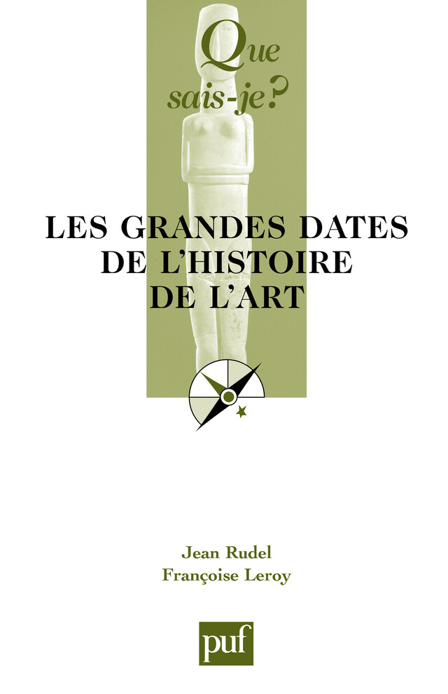 Les grandes dates de l'histoire de l'art - Françoise Leroy, Jean Rudel - Que sais-je ?