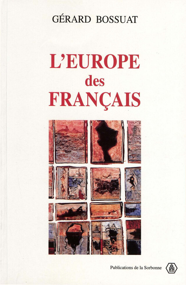 L'Europe des Français, 1943-1959 - Gérard Bossuat - Éditions de la Sorbonne