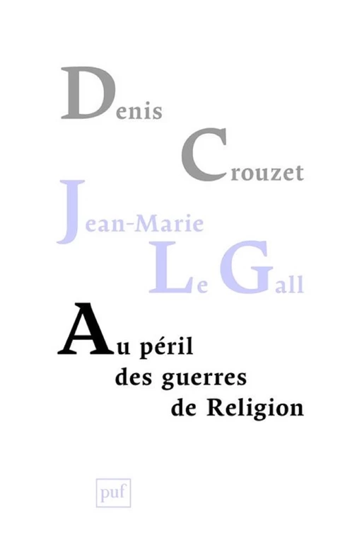 Au péril des guerres de Religion - Denis Crouzet, Jean-Marie LE GALL - Humensis