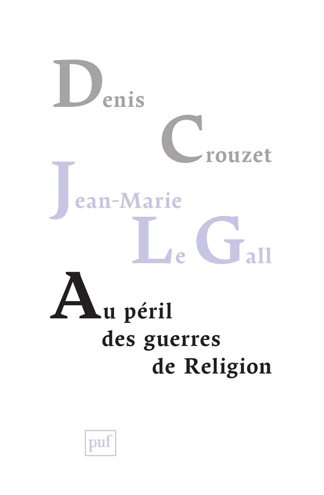 Au péril des guerres de Religion - Denis Crouzet, Jean-Marie le Gall - Presses Universitaires de France