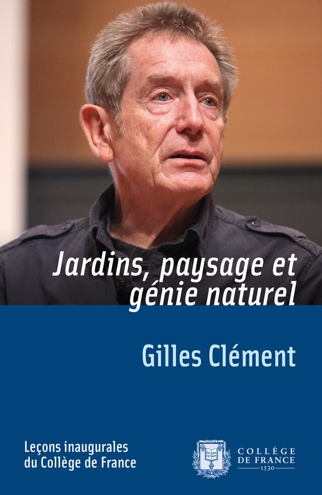 Jardins, paysage et génie naturel - Gilles Clément - Collège de France