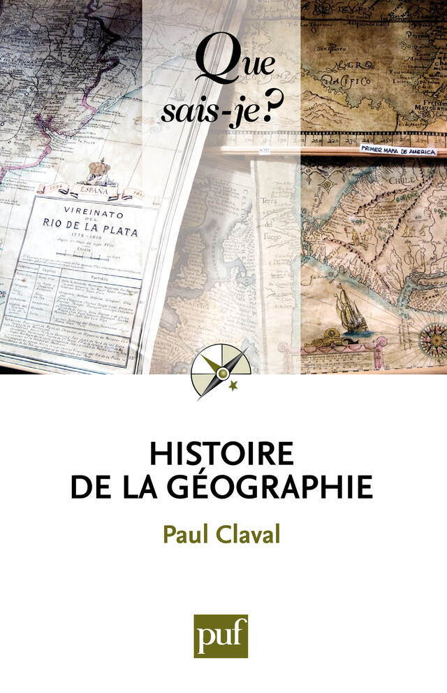 Histoire de la géographie - Paul Claval - Que sais-je ?
