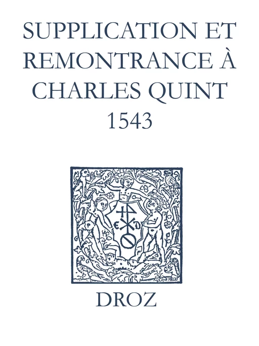 Recueil des opuscules 1566. Supplication et remonstrance à Charles Quint (1543) - Laurence Vial-Bergon - Librairie Droz