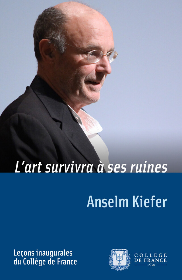 L’art survivra à ses ruines - Anselm Kiefer - Collège de France