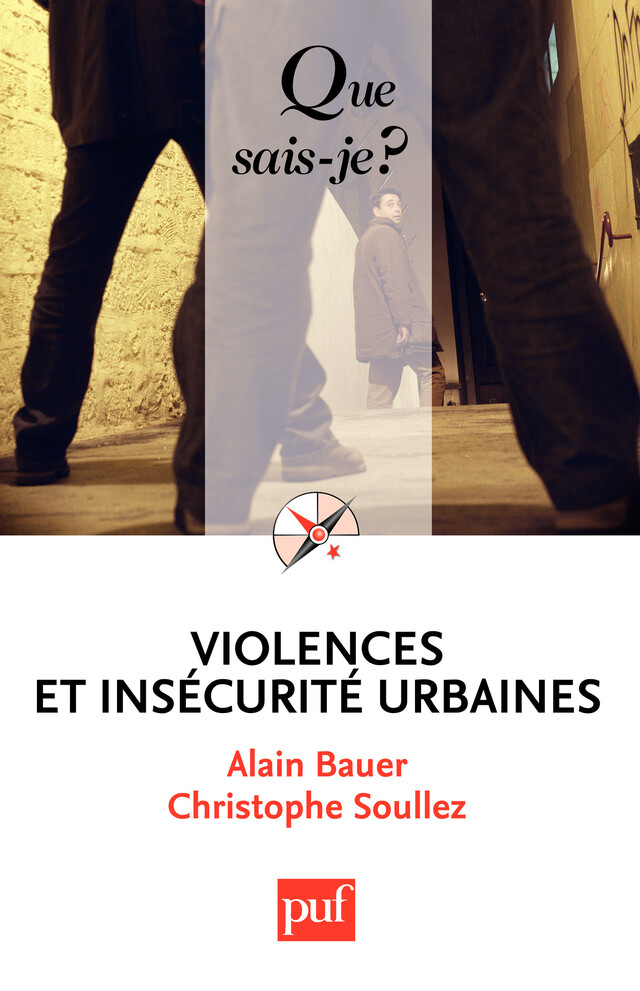 Violences et insécurité urbaines - Alain Bauer, Christophe Soullez - Que sais-je ?
