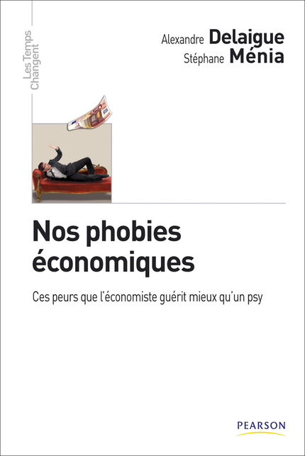 Nos phobies économiques - Alexandre Delaigue - Pearson