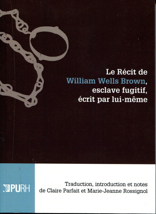 Le récit de William Wells Brown, esclave fugitif, écrit par lui-même - William Wells Brown - Presses universitaires de Rouen et du Havre