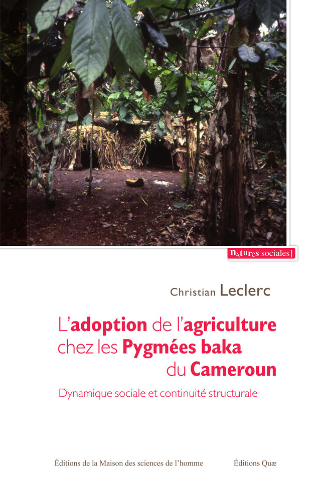 L'adoption de l'agriculture chez les Pygmées baka du Cameroun. - Christian Leclerc - Quæ