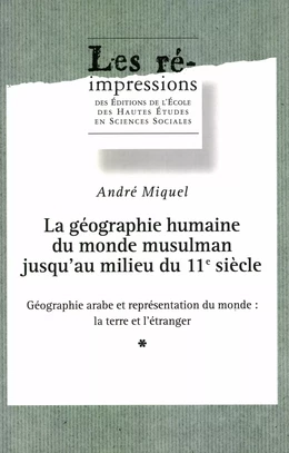 La géographie humaine du monde musulman jusqu’au milieu du 11e siècle. Tome 2. Volume 1