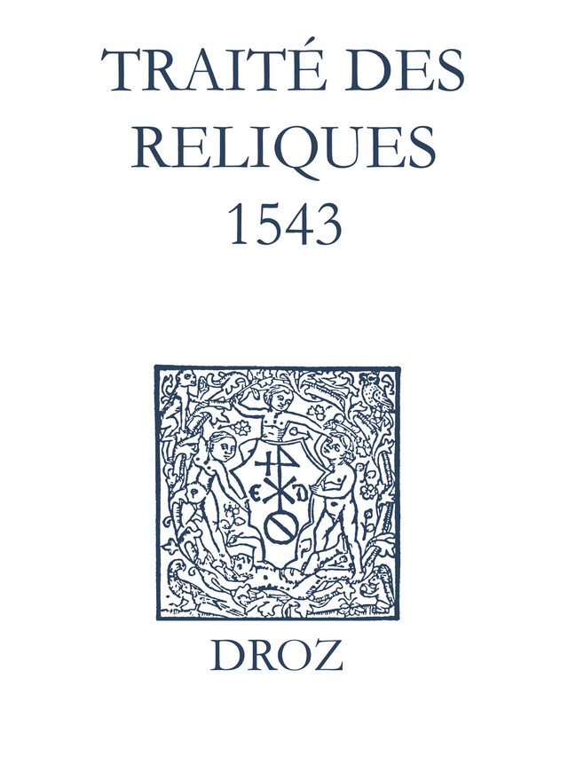 Recueil des opuscules 1566. Traité des reliques (1543) - Laurence Vial-Bergon - Librairie Droz