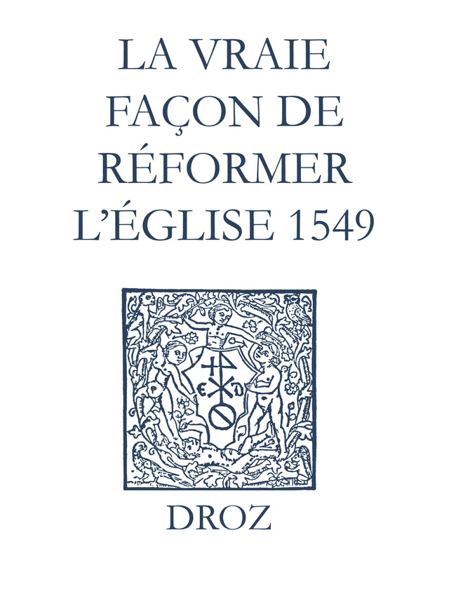 Recueil des opuscules 1566. La vraie façon de réformer l’Église (1549) - Laurence Vial-Bergon - Librairie Droz