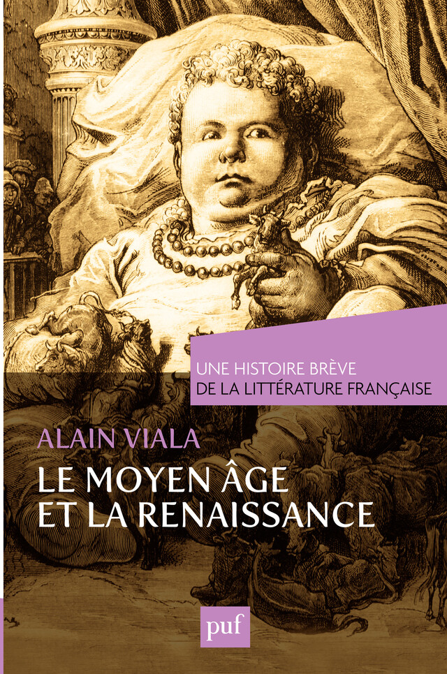 Une histoire brève de la littérature française. Moyen Âge et Renaissance - Alain Viala - Presses Universitaires de France