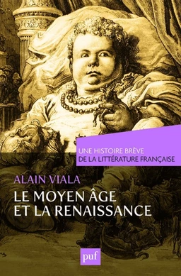 Moyen Âge et Renaissance. Une histoire brève de la littérature française