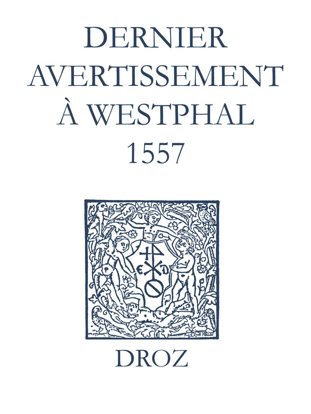Recueil des opuscules 1566. Dernier avertissement à Westphal (1557) - Jean Calvin, Laurence Vial-Bergon - Librairie Droz
