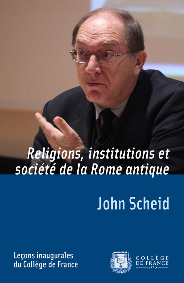 Religion, institutions et société de la Rome antique - John Scheid - Collège de France