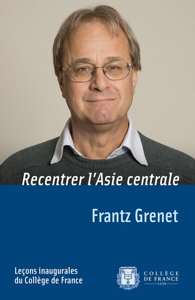 Recentrer l’Asie centrale - Frantz Grenet, Serge Haroche - Collège de France