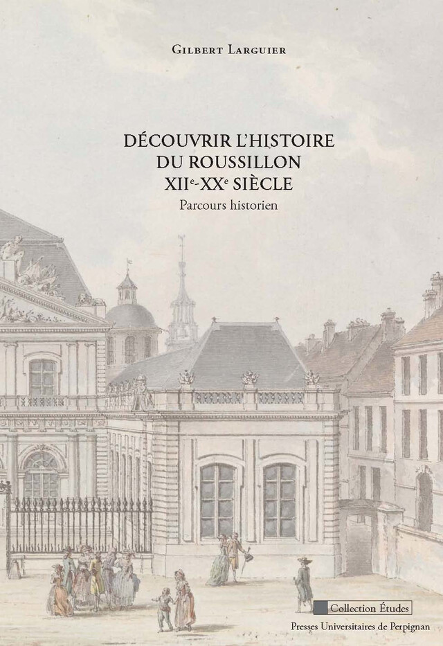 Découvrir l’histoire du Roussillon XIIe-XXe siècle - Gilbert Larguier - Presses universitaires de Perpignan