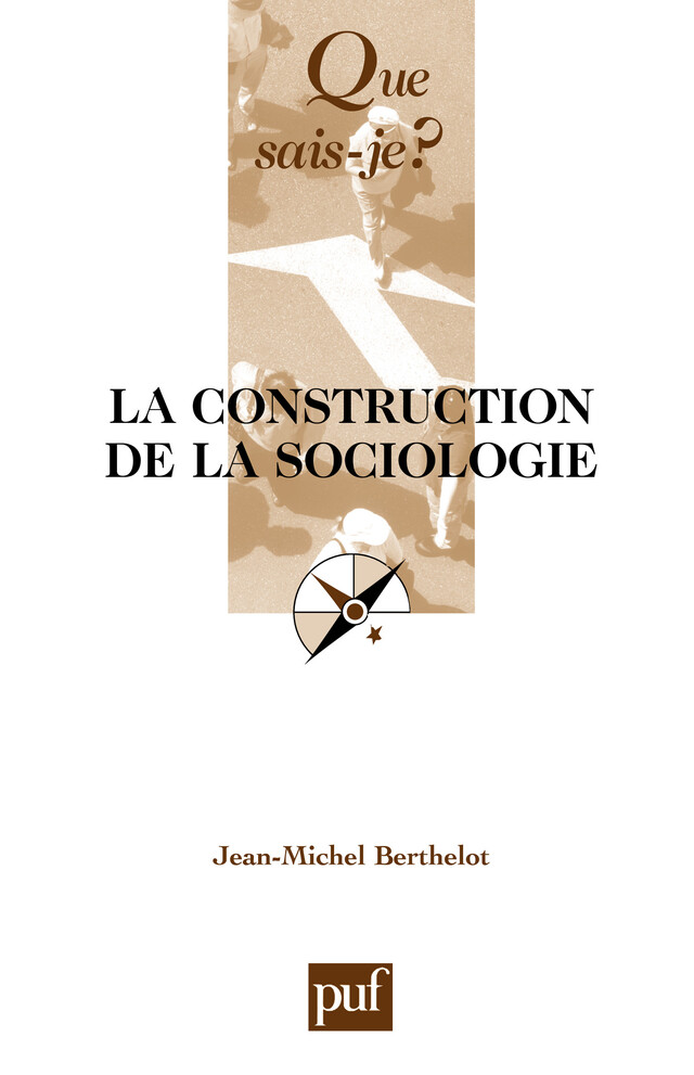 La construction de la sociologie - Jean-Michel Berthelot - Que sais-je ?