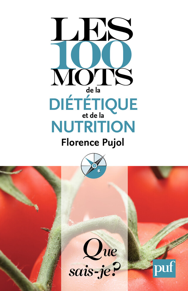 Les 100 mots de la diététique et de la nutrition - Florence Pujol - Que sais-je ?