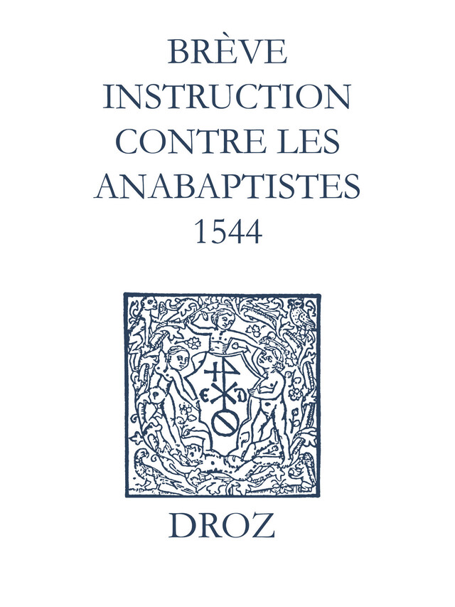 Recueil des opuscules 1566. Brève instruction contre les anabaptistes (1544) - Laurence Vial-Bergon - Librairie Droz