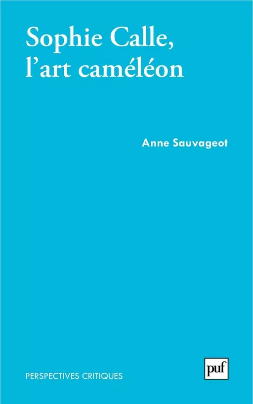 Sophie Calle, l'art caméléon - Anne Sauvageot - Humensis