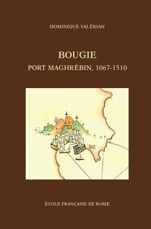 Bougie, port maghrébin, 1067-1510 - Dominique Valérian - Publications de l’École française de Rome
