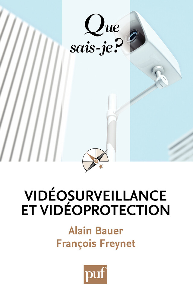 Vidéosurveillance et vidéoprotection - Alain Bauer, François Freynet - Que sais-je ?