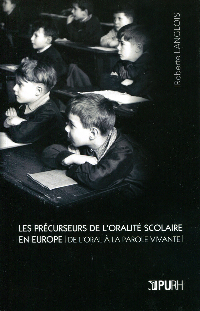 Les Précurseurs de l'oralité scolaire en Europe. De l'oral à la parole vivante - Roberte Langlois - Presses universitaires de Rouen et du Havre