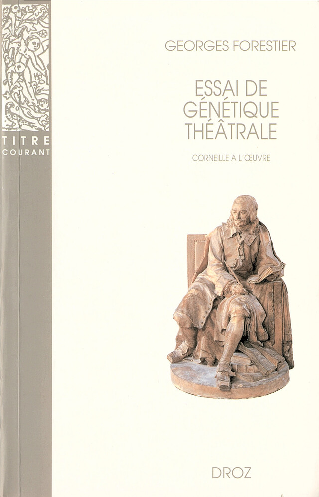 Essai de génétique théâtrale : Corneille à l'œuvre - Georges Forestier - Librairie Droz